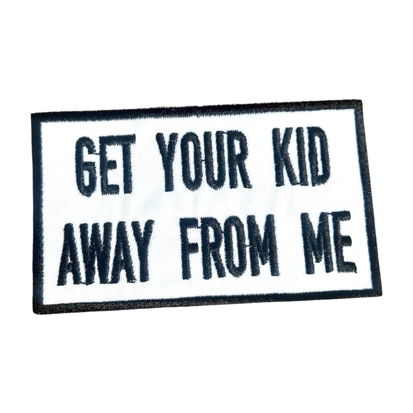 Funny Patches - Get Your Kid Away From Me Patch - Iron On Patches - Funny Sayings Patches - Adult Patches