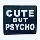 Cute But Psycho Iron On Patch -  Embroidered Iron On Patches - Funny Iron On Patches - Patches for Hats