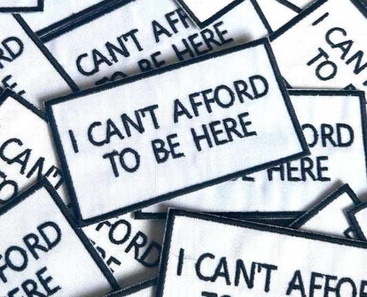Funny 'I Can't Afford To Be Here' Iron On Patch