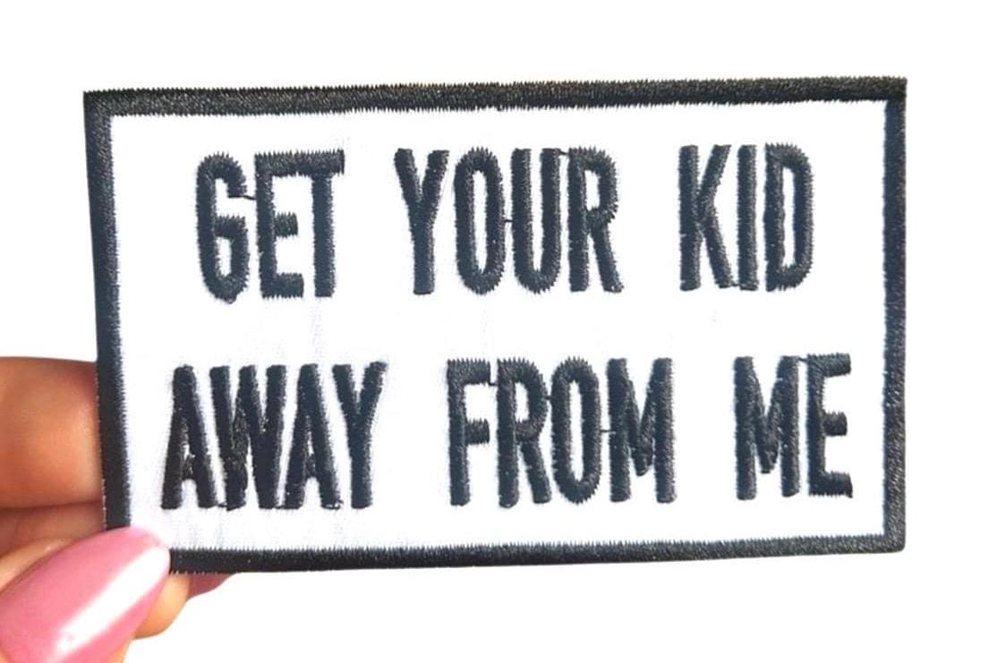 Funny Patches - Get Your Kid Away From Me Patch -  Iron On Patches - Funny Sayings Patches - Adult Patches